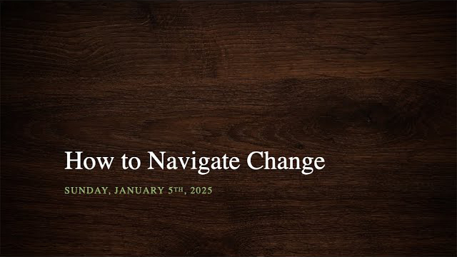 How to Navigate Change Sermon - January 5, 2025 - Rob Skinner