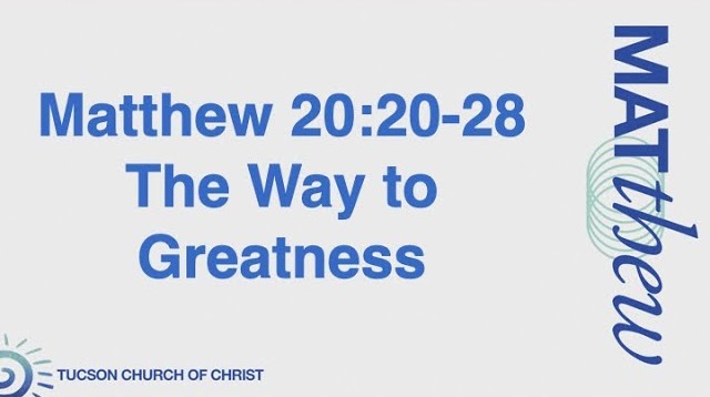 The Way to Greatness Matthew 20:20-28 